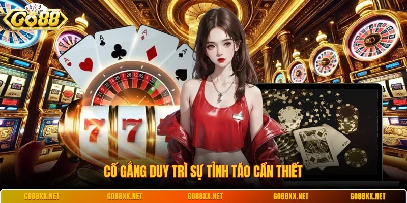 Chơi Có Trách Nhiệm 2 Sunwin Cố gắng duy trì sự tỉnh táo cần thiết