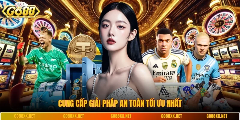 Cung cấp giải pháp an toàn tối ưu nhất