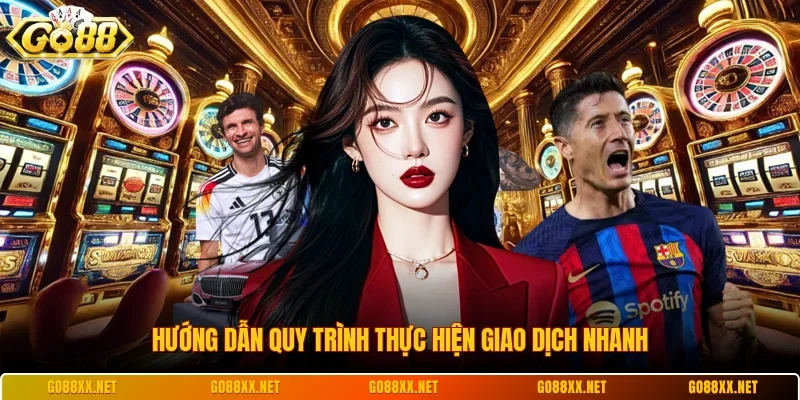 Hướng dẫn quy trình thực hiện giao dịch nhanh