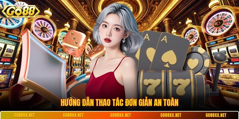 Hướng dẫn thao tác đơn giản an toàn