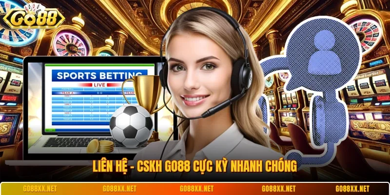 Liên hệ - CSKH Go88 cực kỳ nhanh chóng