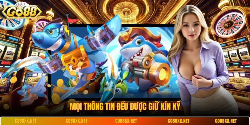 Mọi thông tin đều được giữ kín kỹ