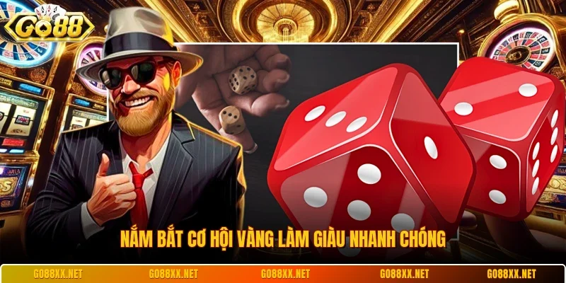 Nắm bắt cơ hội vàng làm giàu nhanh chóng