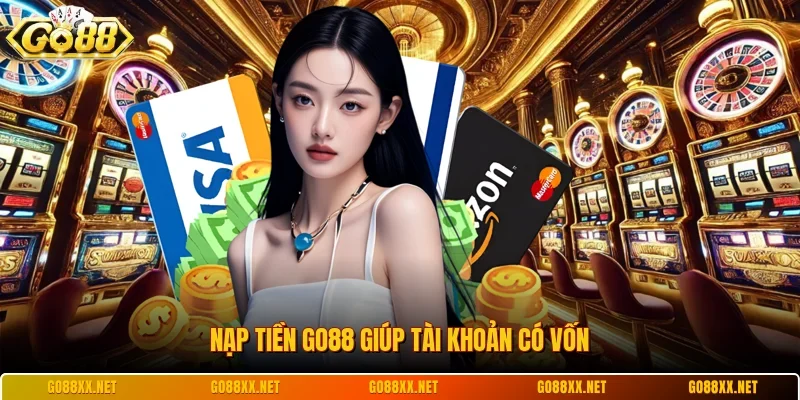 Nạp Tiền Go88 1 Sunwin Nạp tiền Go88 giúp tài khoản có vốn