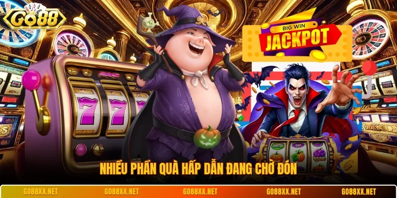 Nhiều phần quà hấp dẫn đang chờ đón