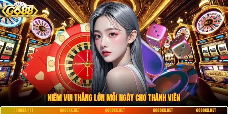 Niềm vui thắng lớn mỗi ngày cho thành viên