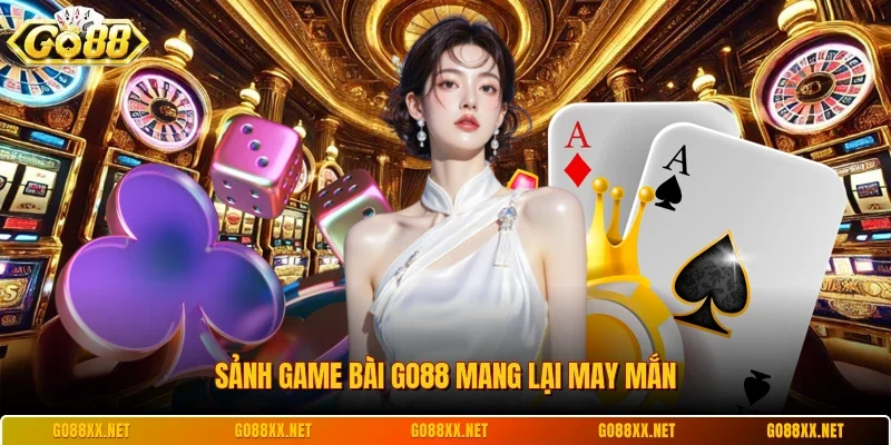 Sảnh game bài Go88 mang lại may mắn
