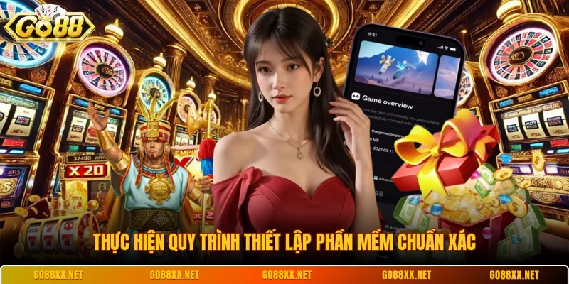 Thực hiện quy trình thiết lập phần mềm chuẩn xác