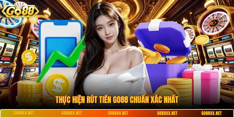 Rút Tiền Go88 1 Sunwin Thực hiện rút tiền Go88 chuẩn xác nhất