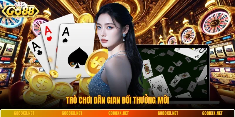 Trò chơi dân gian đổi thưởng mới