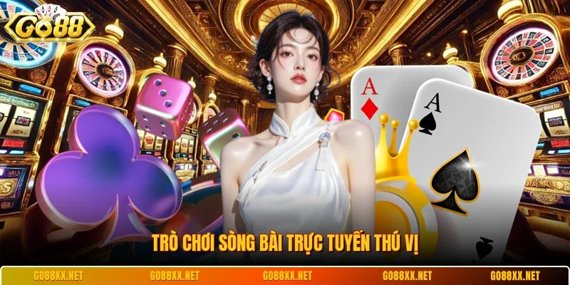 Trò chơi sòng bài trực tuyến thú vị