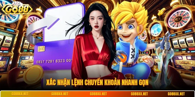 Rút Tiền Go88 2 Sunwin Xác nhận lệnh chuyển khoản nhanh gọn